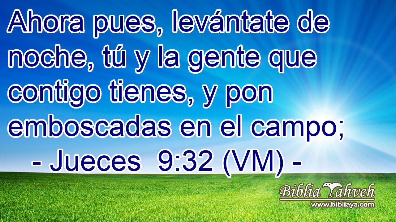  Ahora pues, levántate de noche, tú y la gente que contigo tienes, y pon emboscadas en el campo; 