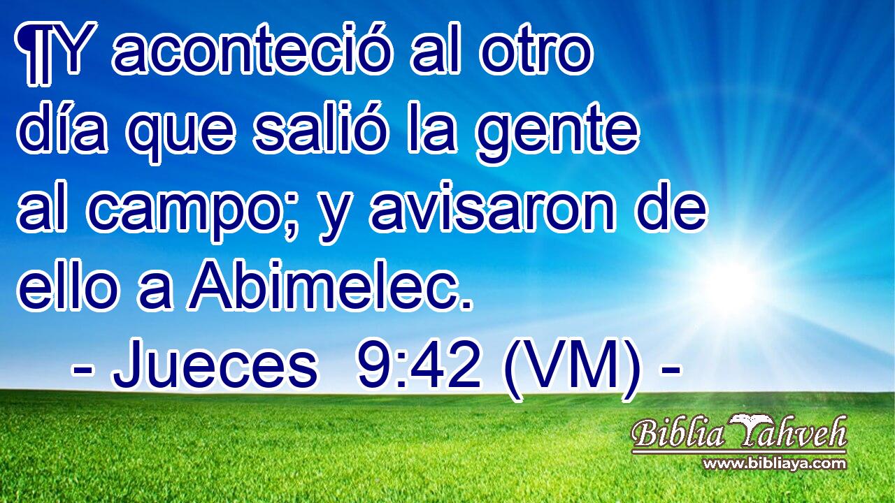  ¶Y aconteció al otro día que salió la gente al campo; y avisaron de ello a Abimelec. 