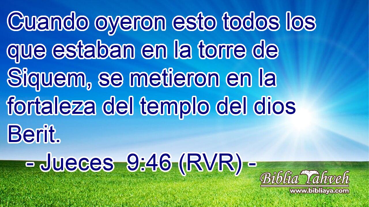 Cuando oyeron esto todos los que estaban en la torre de Siquem, se metieron en la fortaleza del templo del dios Berit.