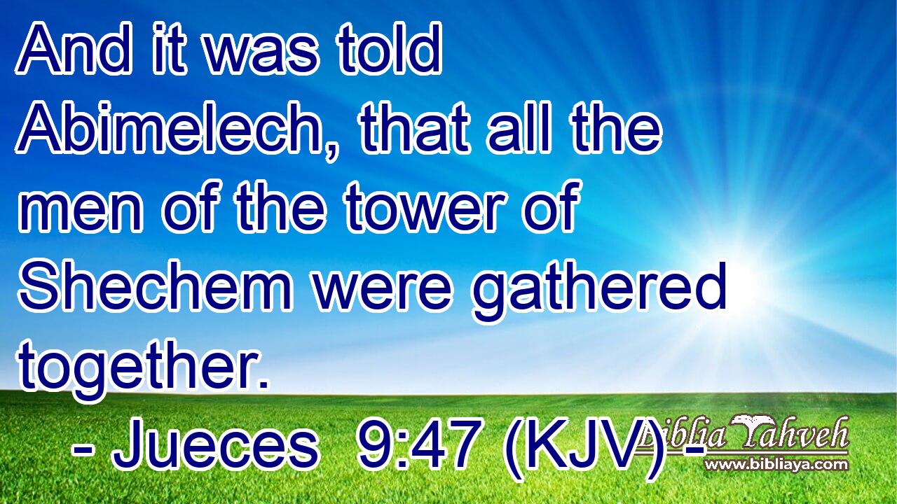 And it was told Abimelech, that all the men of the tower of Shechem were gathered together.