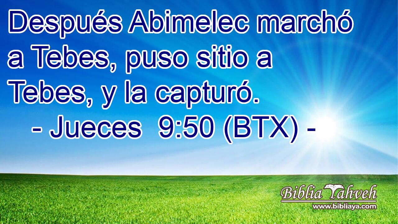 Después Abimelec marchó a Tebes, puso sitio a Tebes, y la capturó.