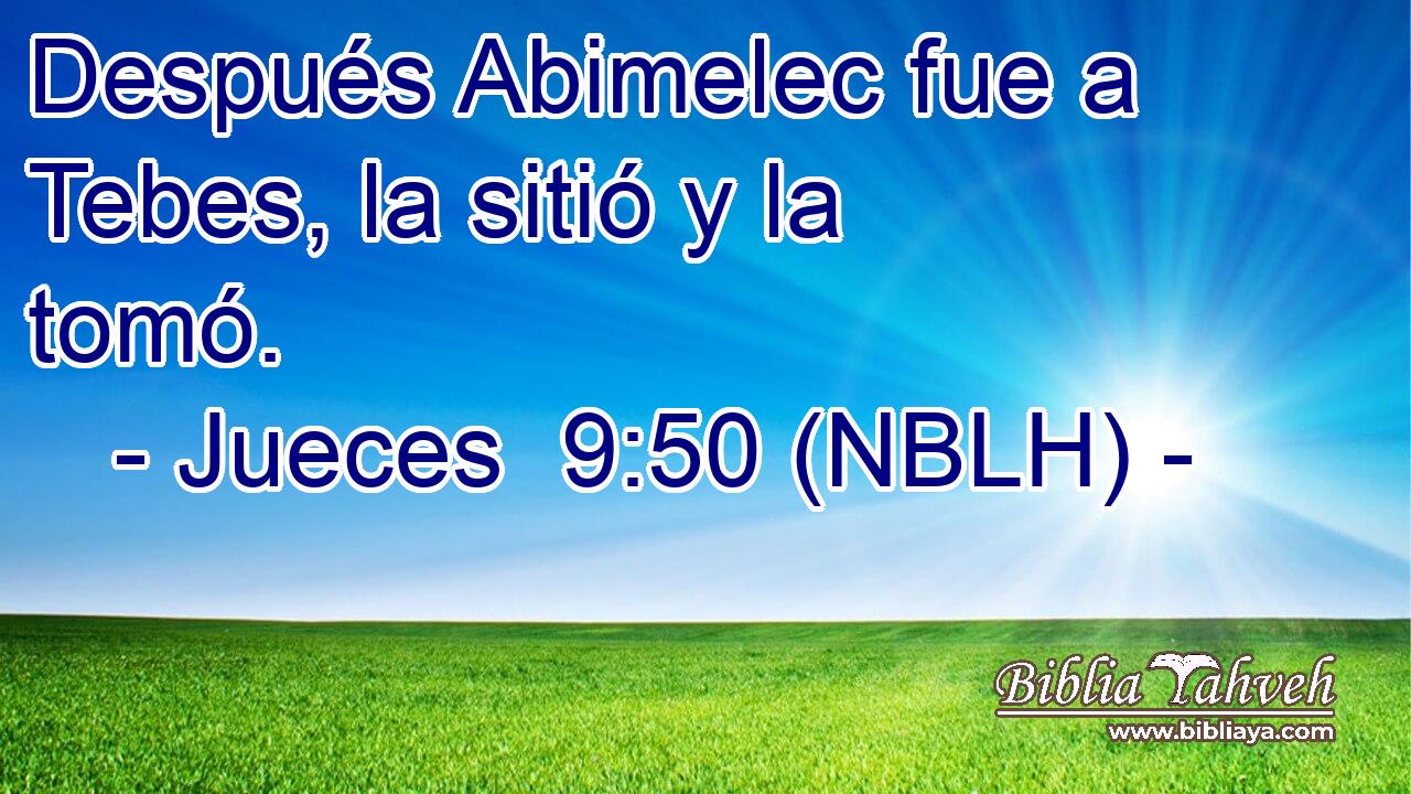  Después Abimelec fue a Tebes, la sitió y la tomó. 