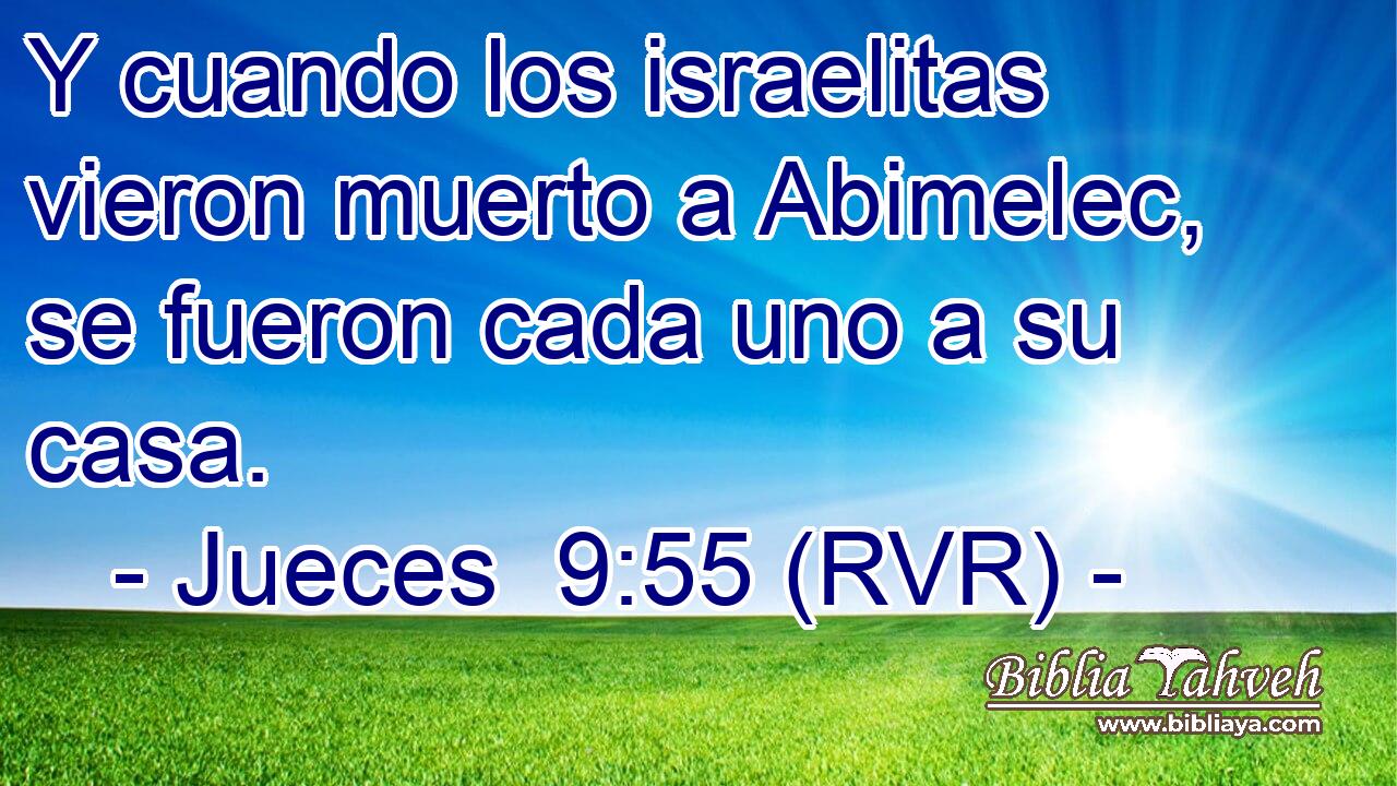 Y cuando los israelitas vieron muerto a Abimelec, se fueron cada uno a su casa.