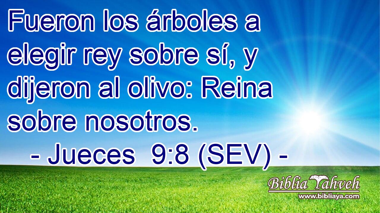 Fueron los árboles a elegir rey sobre sí, y dijeron al olivo: Reina sobre nosotros.