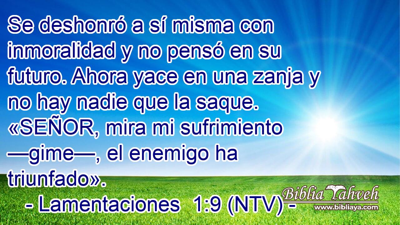 Se deshonró a sí misma con inmoralidad y no pensó en su futuro. Ahora yace en una zanja y no hay nadie que la saque. «SEÑOR, mira mi sufrimiento —gime—, el enemigo ha triunfado».