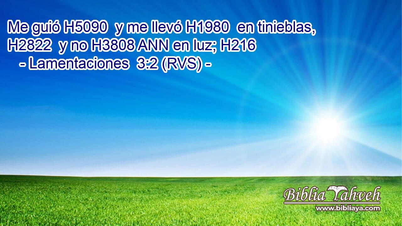 Me guió H5090  y me llevó H1980  en tinieblas, H2822  y no H3808 ANN en luz; H216  