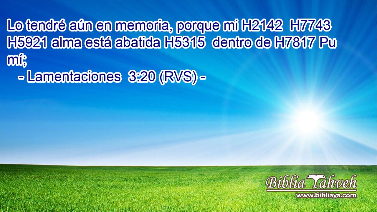 Lo tendré aún en memoria, porque mi H2142  H7743 H5921 alma está abatida H5315  dentro de H7817 Pu mí; 