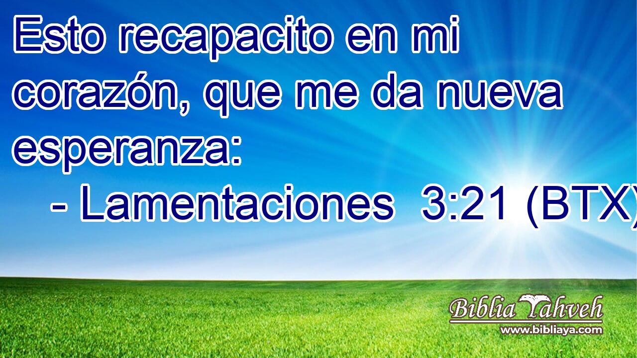 Esto recapacito en mi corazón, que me da nueva esperanza: