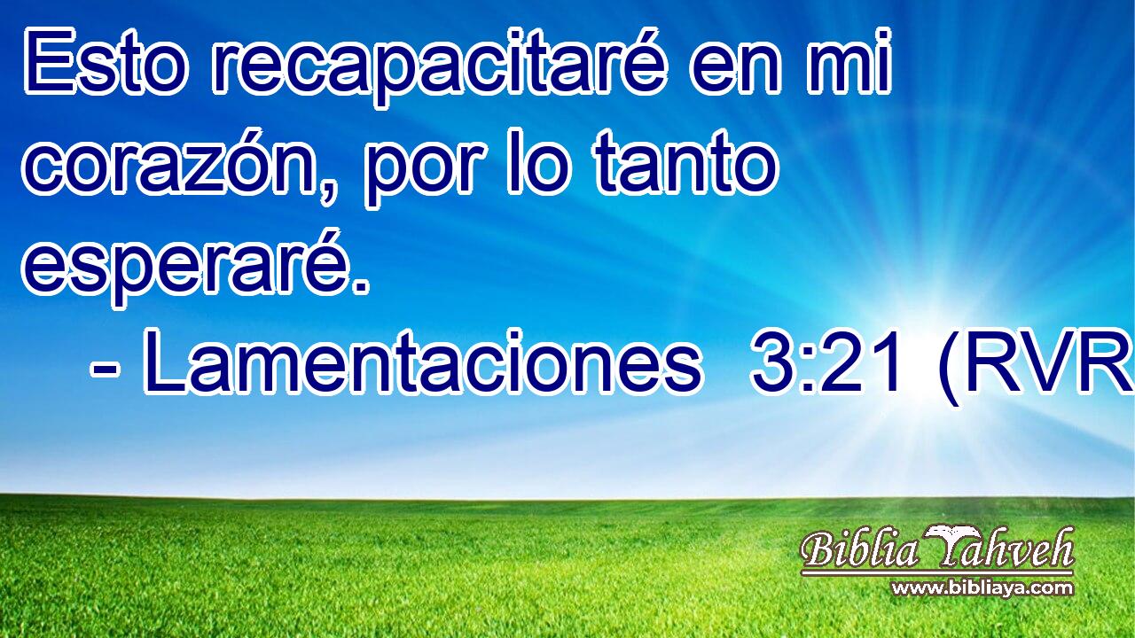 Esto recapacitaré en mi corazón, por lo tanto esperaré.