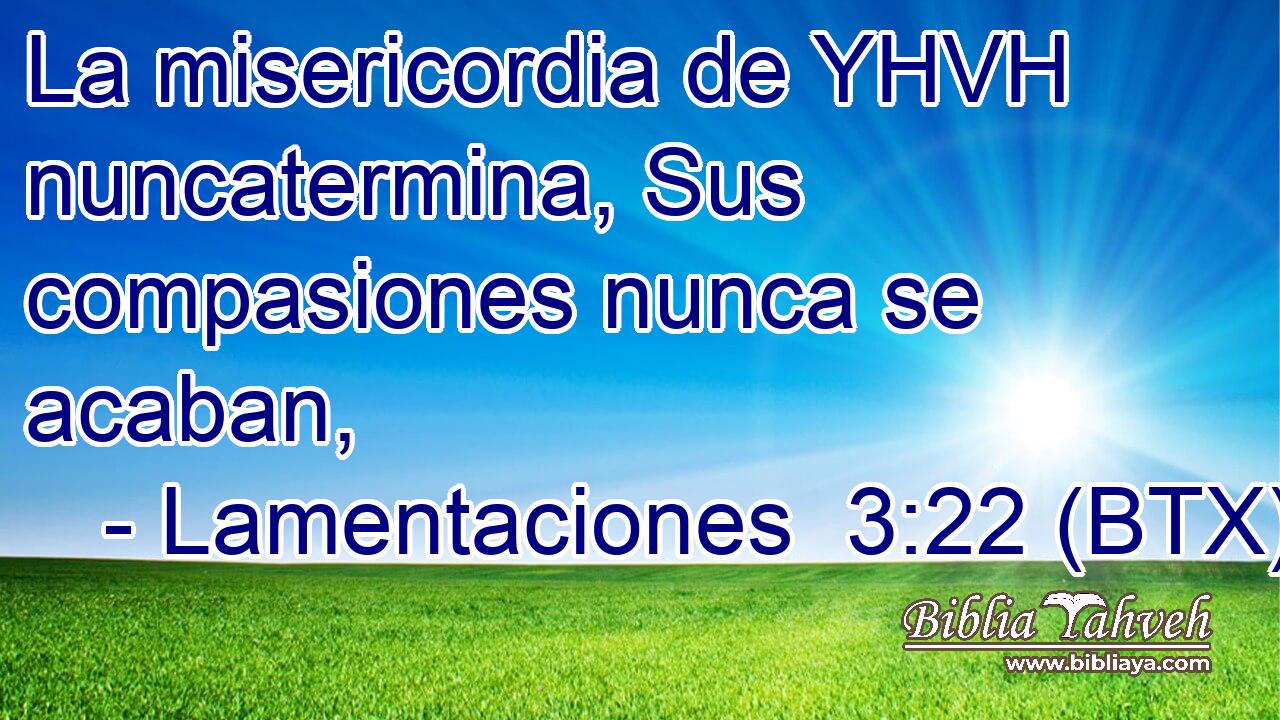 La misericordia de YHVH nuncatermina, Sus compasiones nunca se acaban,