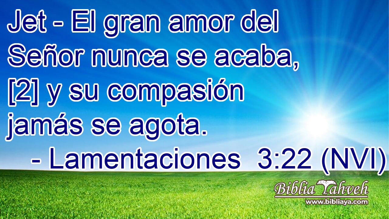  Jet - El gran amor del Señor nunca se acaba, [2] y su compasión jamás se agota. 