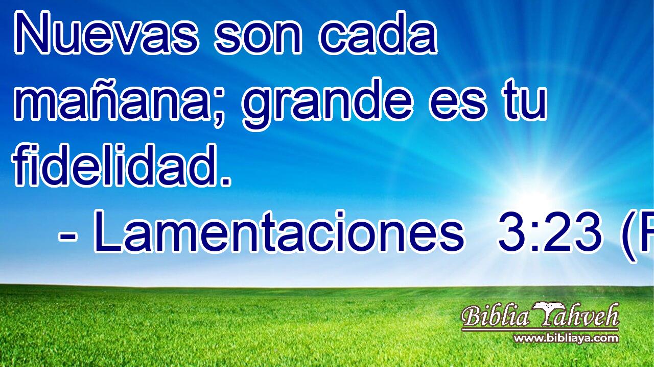 Lamentaciones 3 23 Rvr Nuevas Son Cada Mañana Grande Es Tu Lamentaciones 3 23 Rvr Nuevas Son Cada Mañana Grande Es Tu