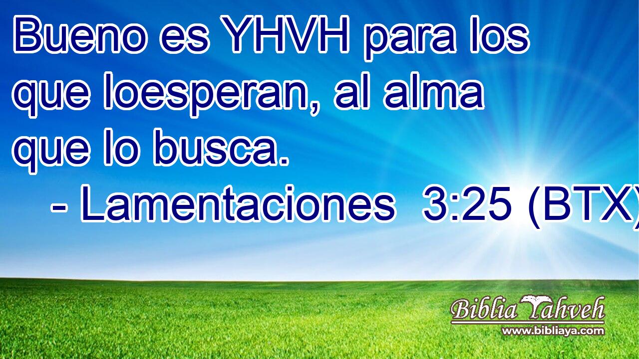 Bueno es YHVH para los que loesperan, al alma que lo busca.