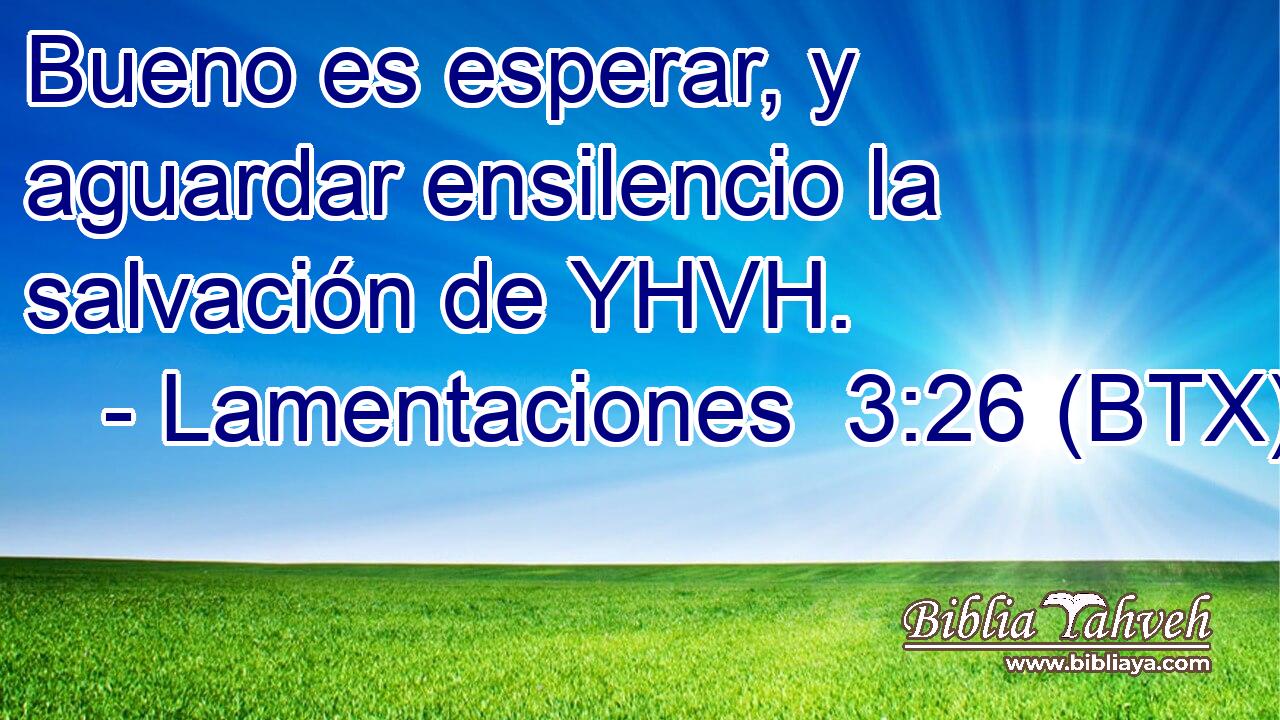 Bueno es esperar, y aguardar ensilencio la salvación de YHVH.