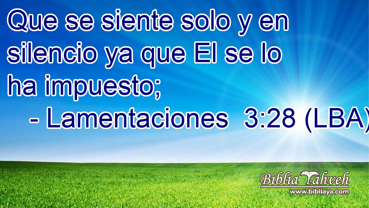 Que se siente solo y en silencio ya que El se lo ha impuesto;
