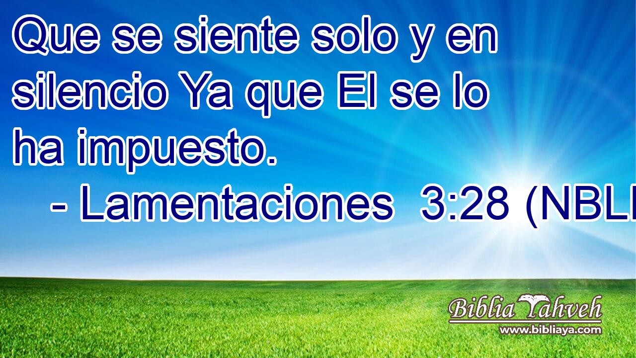  Que se siente solo y en silencio Ya que El se lo ha impuesto. 