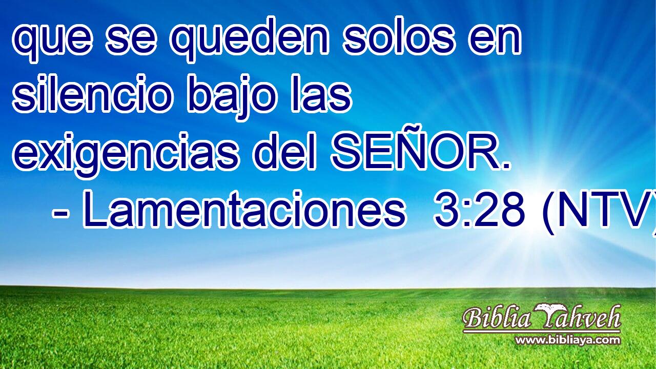 que se queden solos en silencio bajo las exigencias del SEÑOR.