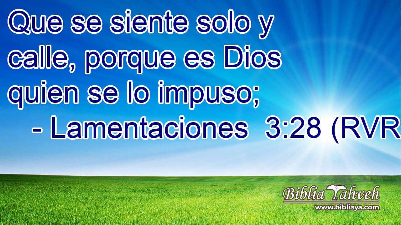 Que se siente solo y calle, porque es Dios quien se lo impuso;