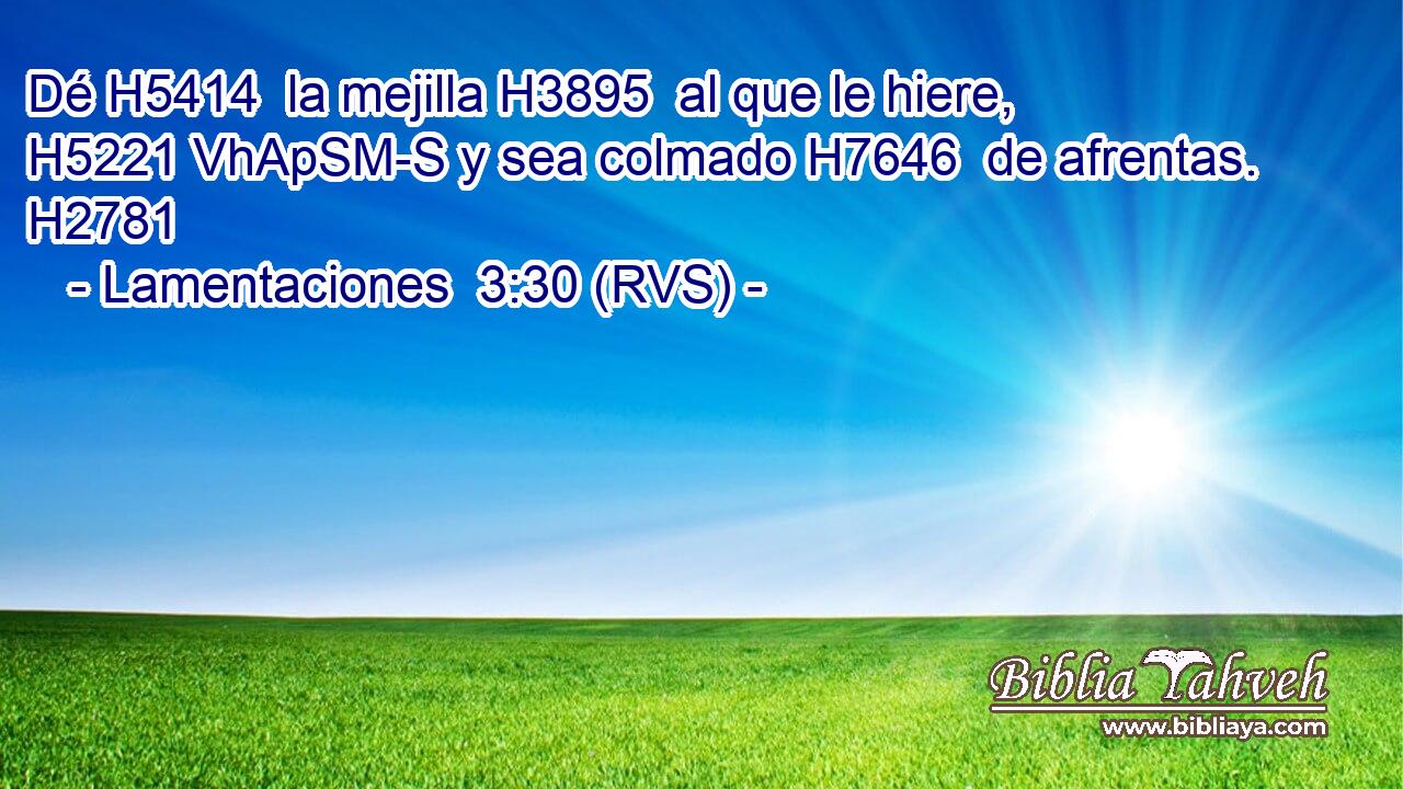 Dé H5414  la mejilla H3895  al que le hiere, H5221 VhApSM-S y sea colmado H7646  de afrentas. H2781  