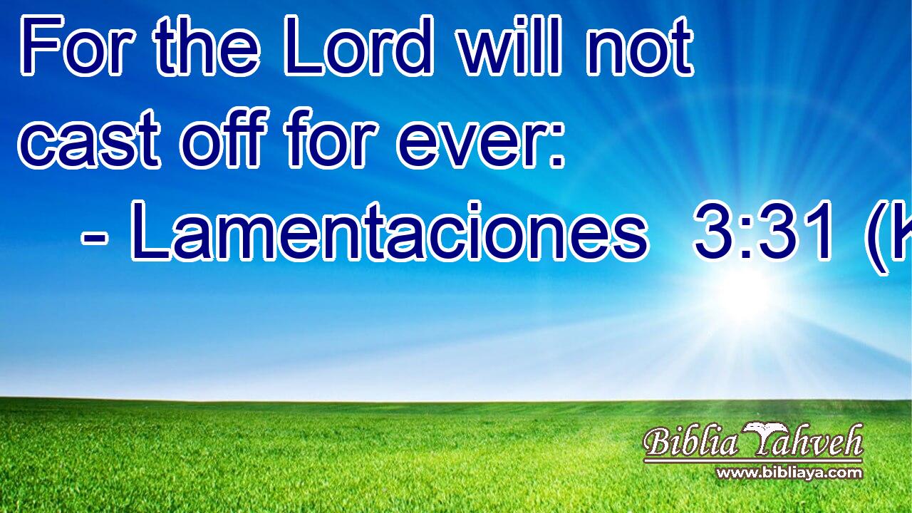 For the Lord will not cast off for ever:
