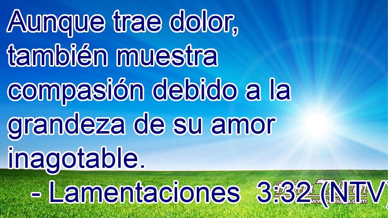 Aunque trae dolor, también muestra compasión debido a la grandeza de su amor inagotable.