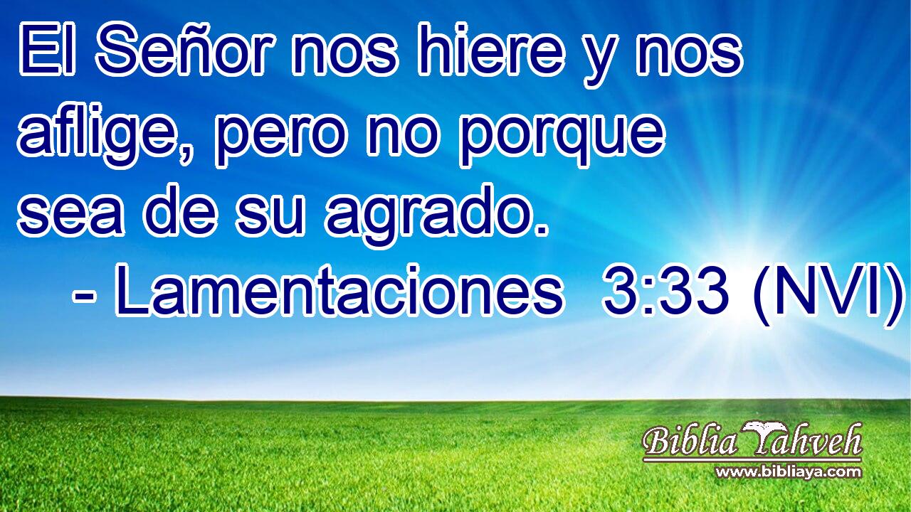  El Señor nos hiere y nos aflige, pero no porque sea de su agrado. 