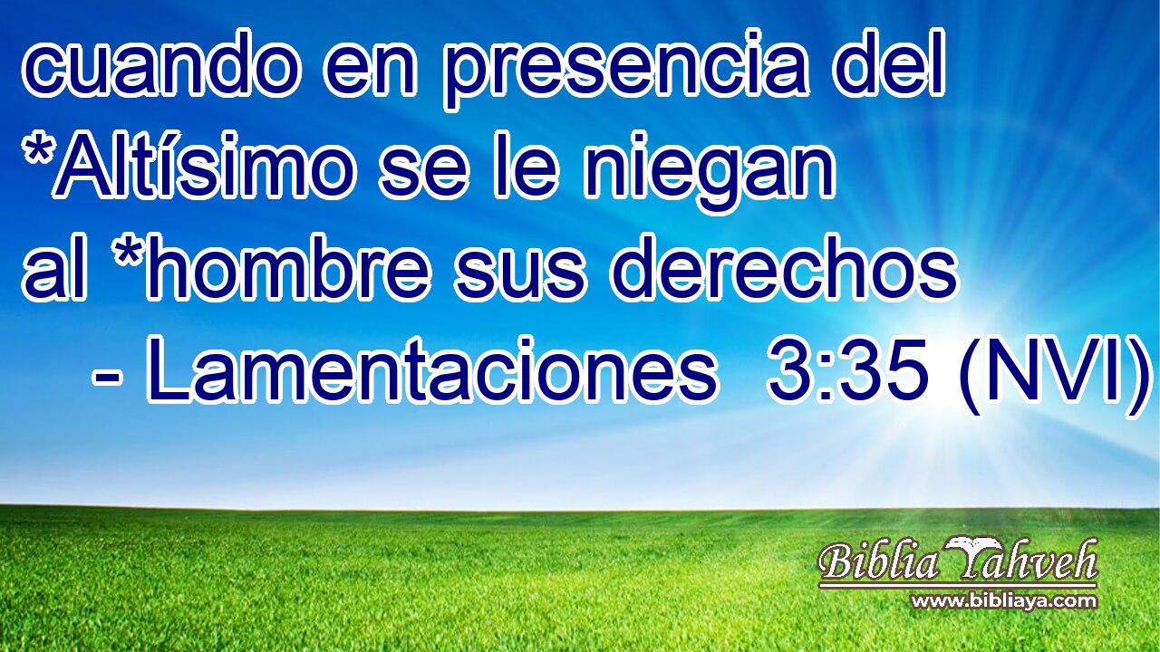  cuando en presencia del *Altísimo se le niegan al *hombre sus derechos 