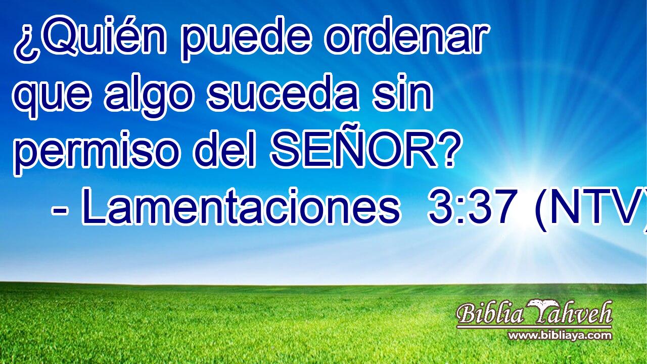 ¿Quién puede ordenar que algo suceda sin permiso del SEÑOR?