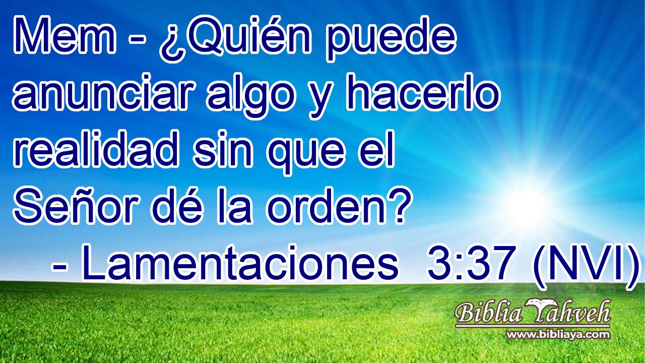  Mem - ¿Quién puede anunciar algo y hacerlo realidad sin que el Señor dé la orden? 