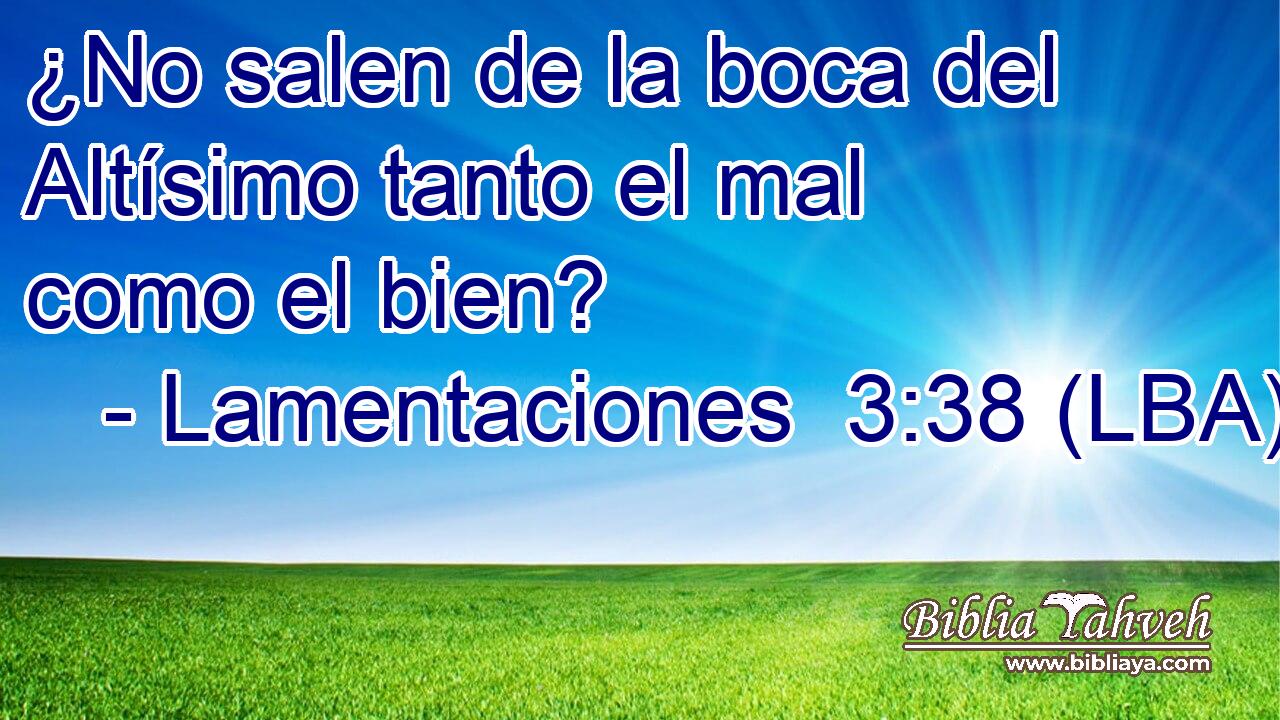 ¿No salen de la boca del Altísimo tanto el mal como el bien?