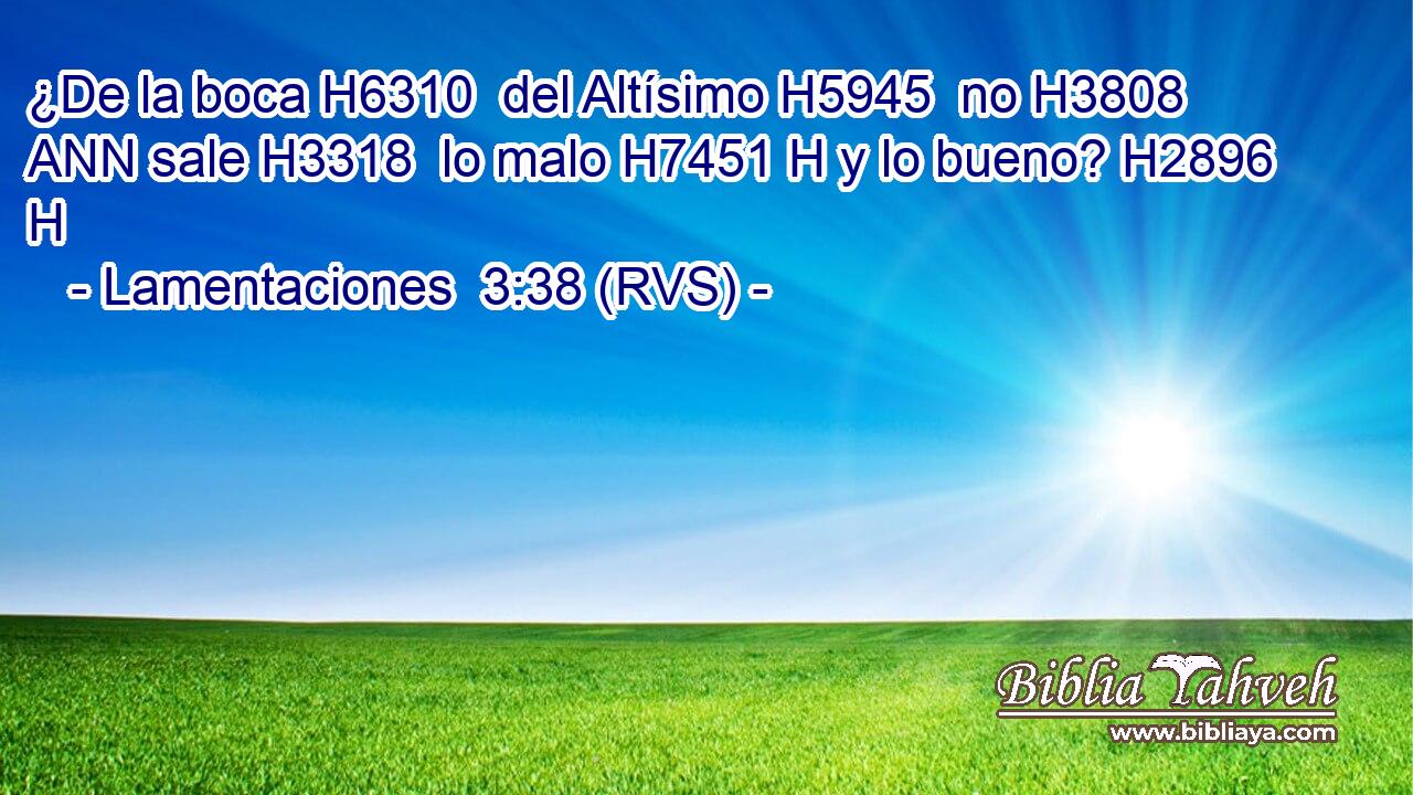 ¿De la boca H6310  del Altísimo H5945  no H3808 ANN sale H3318  lo malo H7451 H y lo bueno? H2896 H 