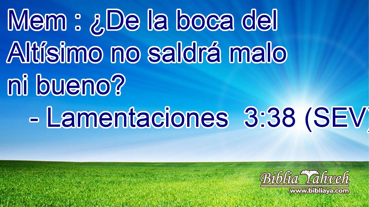 Mem : ¿De la boca del Altísimo no saldrá malo ni bueno?