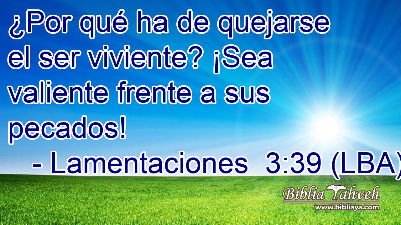 ¿Por qué ha de quejarse el ser viviente? ¡Sea valiente frente a sus pecados!
