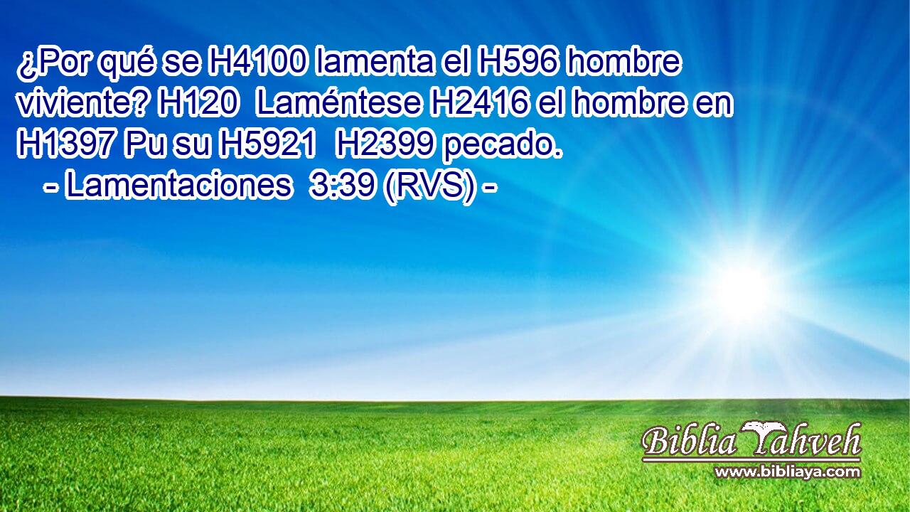 ¿Por qué se H4100 lamenta el H596 hombre viviente? H120  Laméntese H2416 el hombre en H1397 Pu su H5921  H2399 pecado. 
