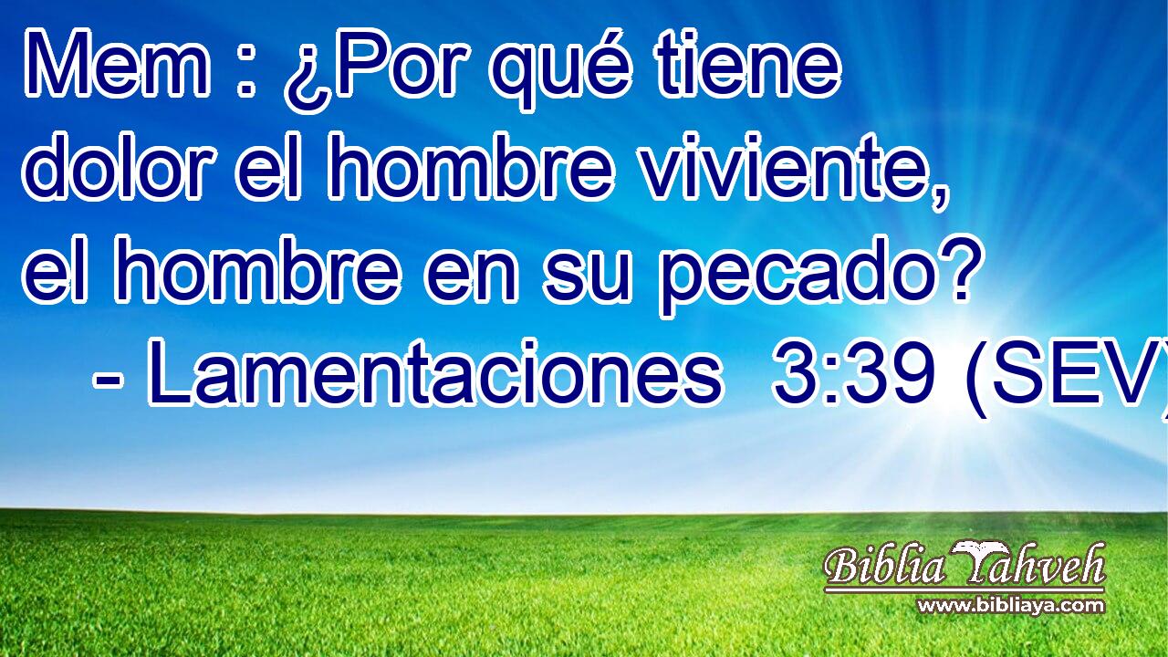 Mem : ¿Por qué tiene dolor el hombre viviente, el hombre en su pecado?
