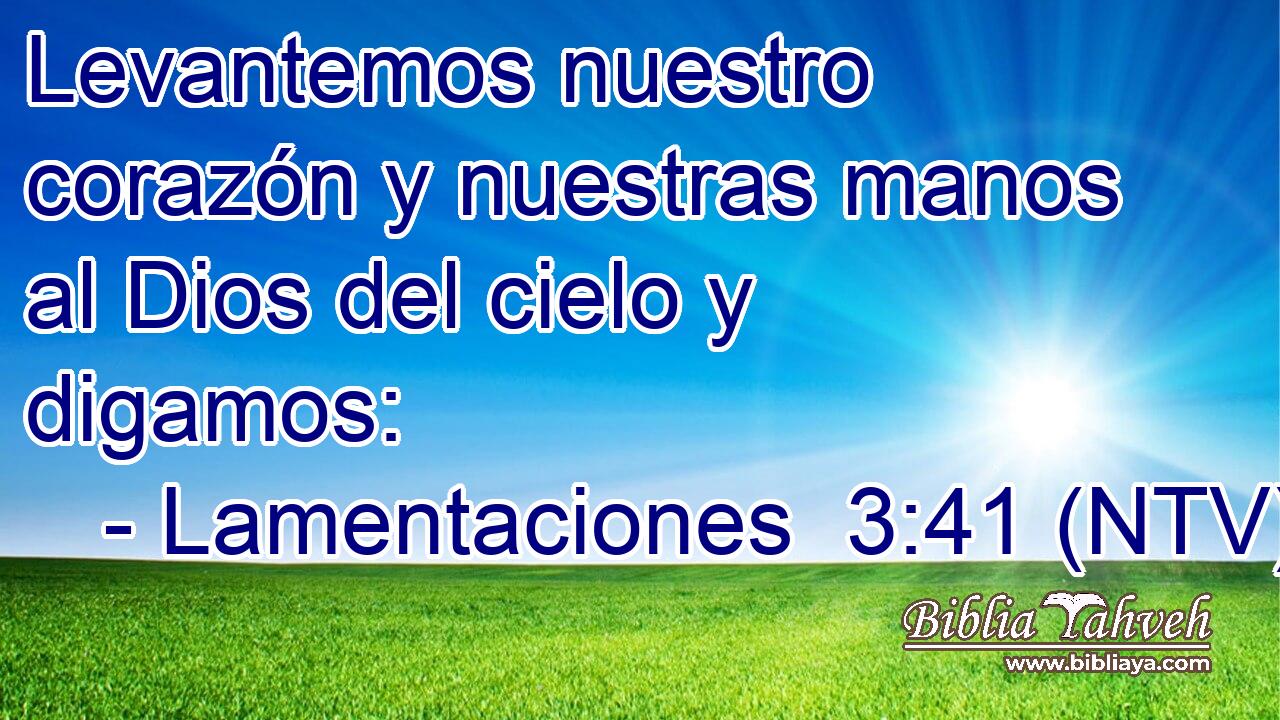 Levantemos nuestro corazón y nuestras manos al Dios del cielo y digamos: