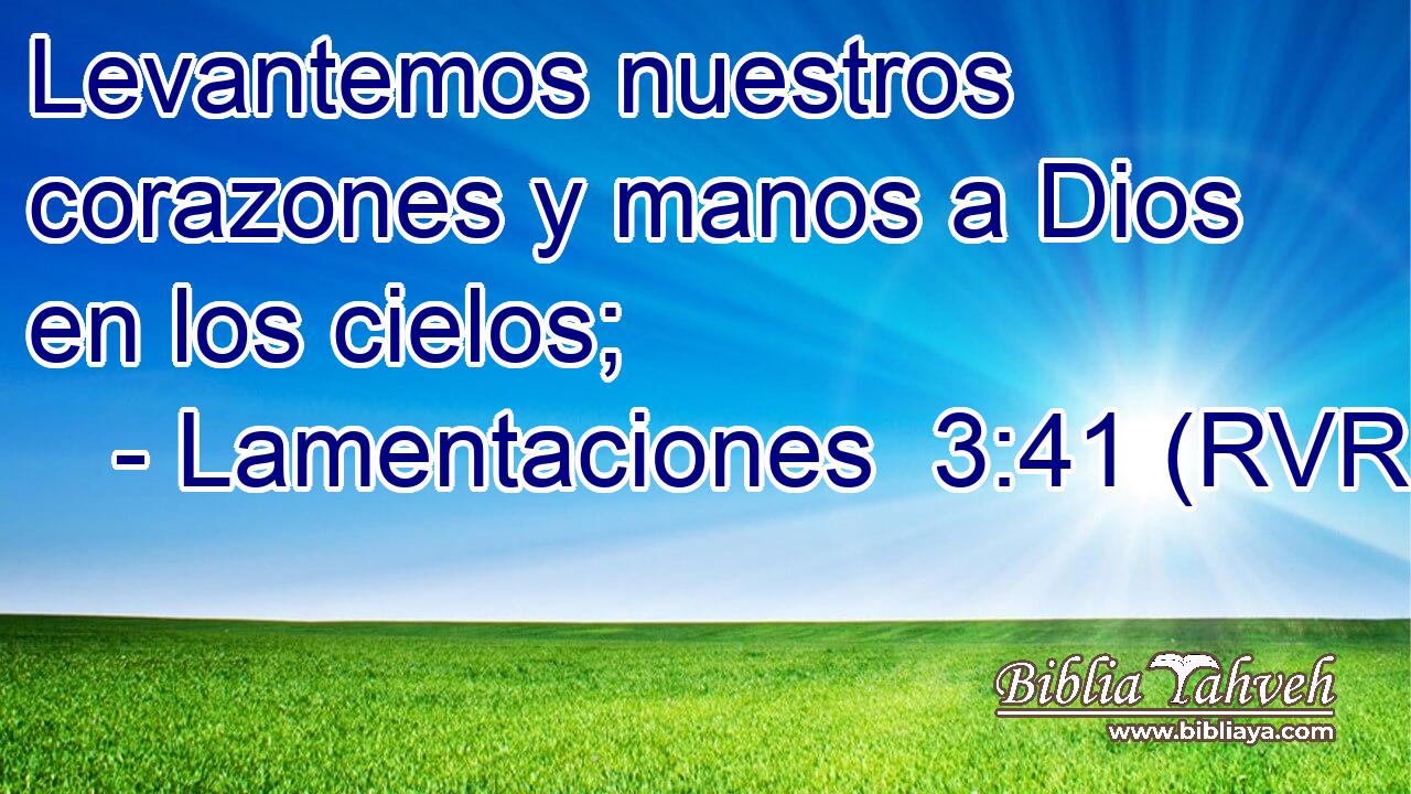 Levantemos nuestros corazones y manos a Dios en los cielos;