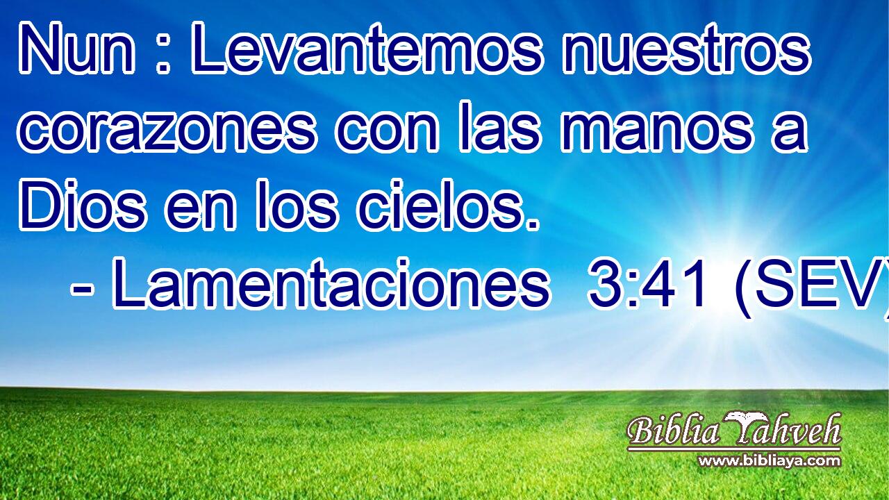 Nun : Levantemos nuestros corazones con las manos a Dios en los cielos.