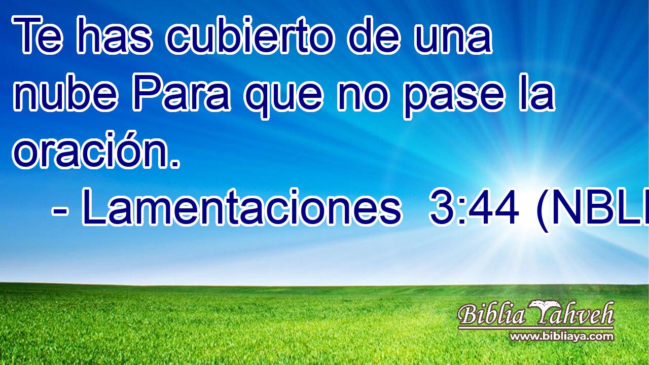  Te has cubierto de una nube Para que no pase la oración. 