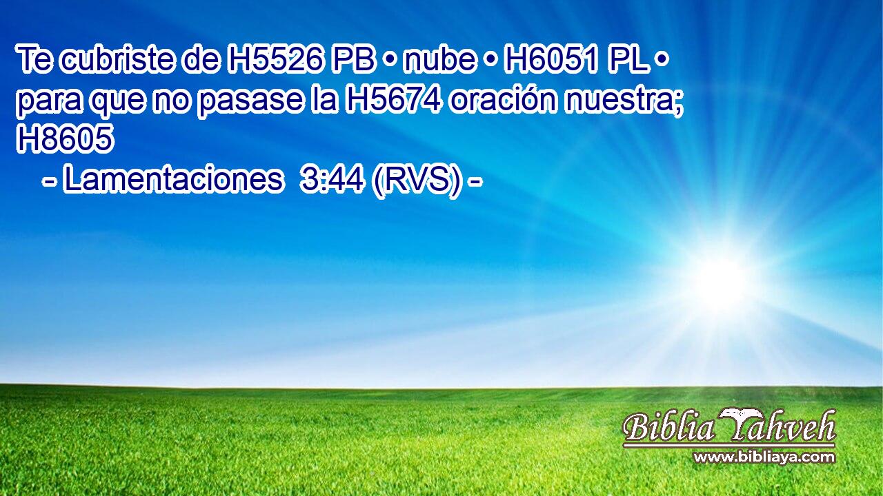 Te cubriste de H5526 PB • nube • H6051 PL • para que no pasase la H5674 oración nuestra; H8605 