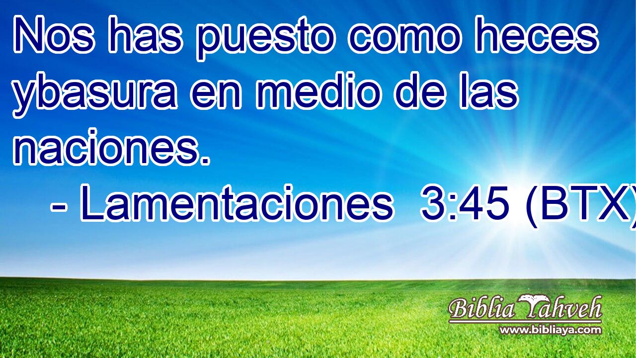Nos has puesto como heces ybasura en medio de las naciones.