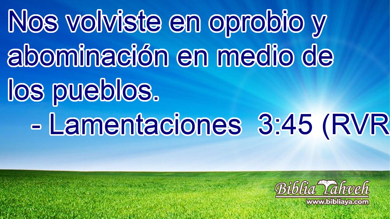 Nos volviste en oprobio y abominación en medio de los pueblos.