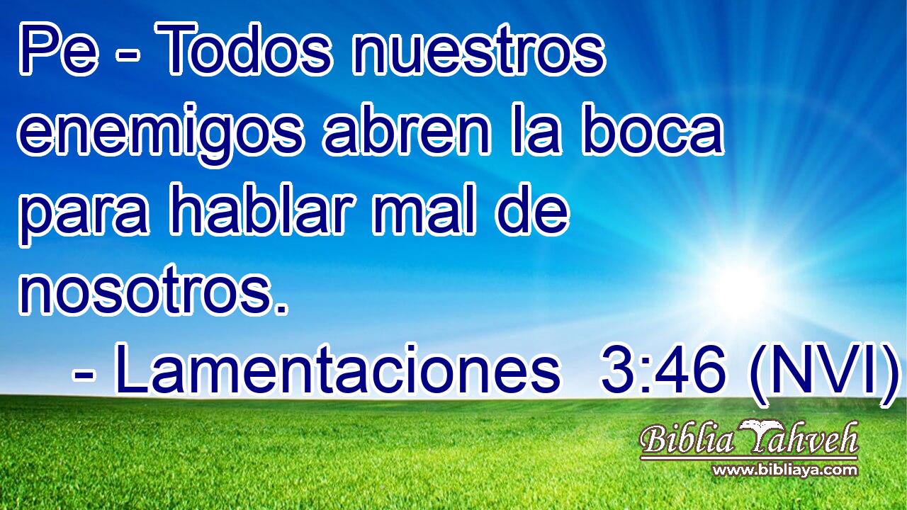  Pe - Todos nuestros enemigos abren la boca para hablar mal de nosotros. 