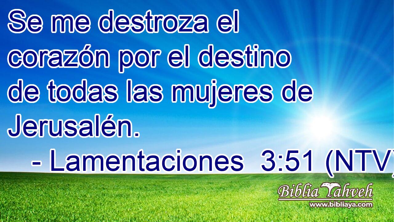 Se me destroza el corazón por el destino de todas las mujeres de Jerusalén.