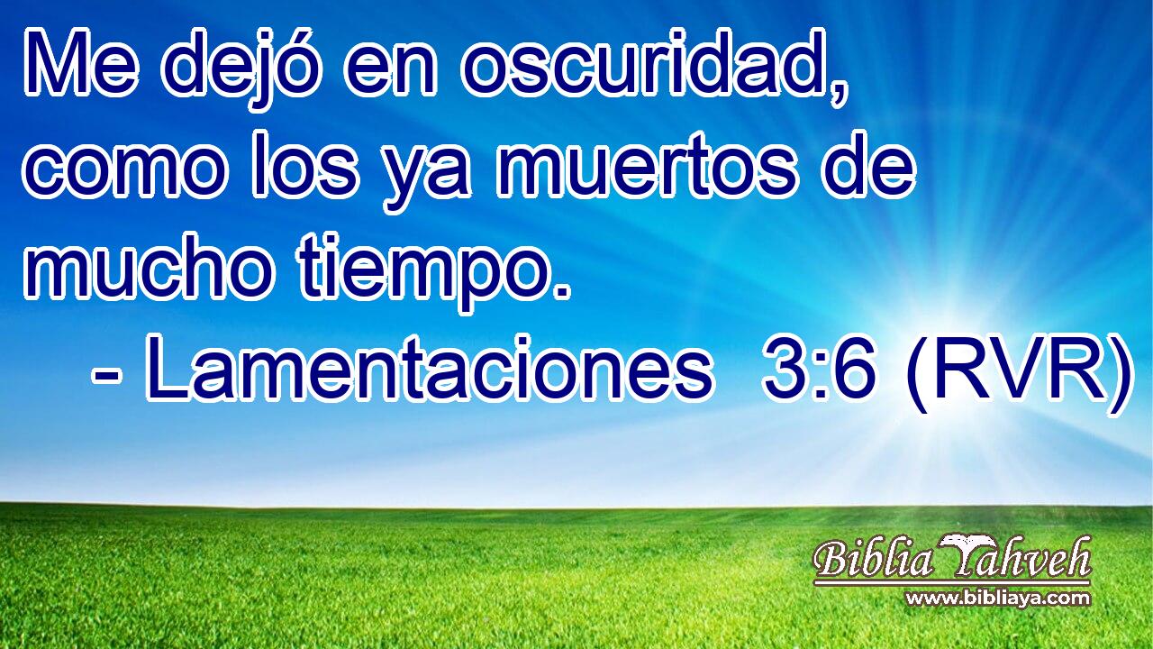 Me dejó en oscuridad, como los ya muertos de mucho tiempo.
