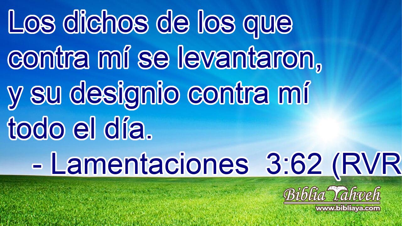 Los dichos de los que contra mí se levantaron, y su designio contra mí todo el día.
