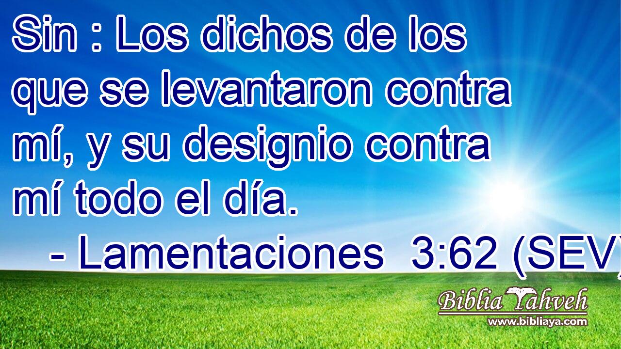 Sin : Los dichos de los que se levantaron contra mí, y su designio contra mí todo el día.