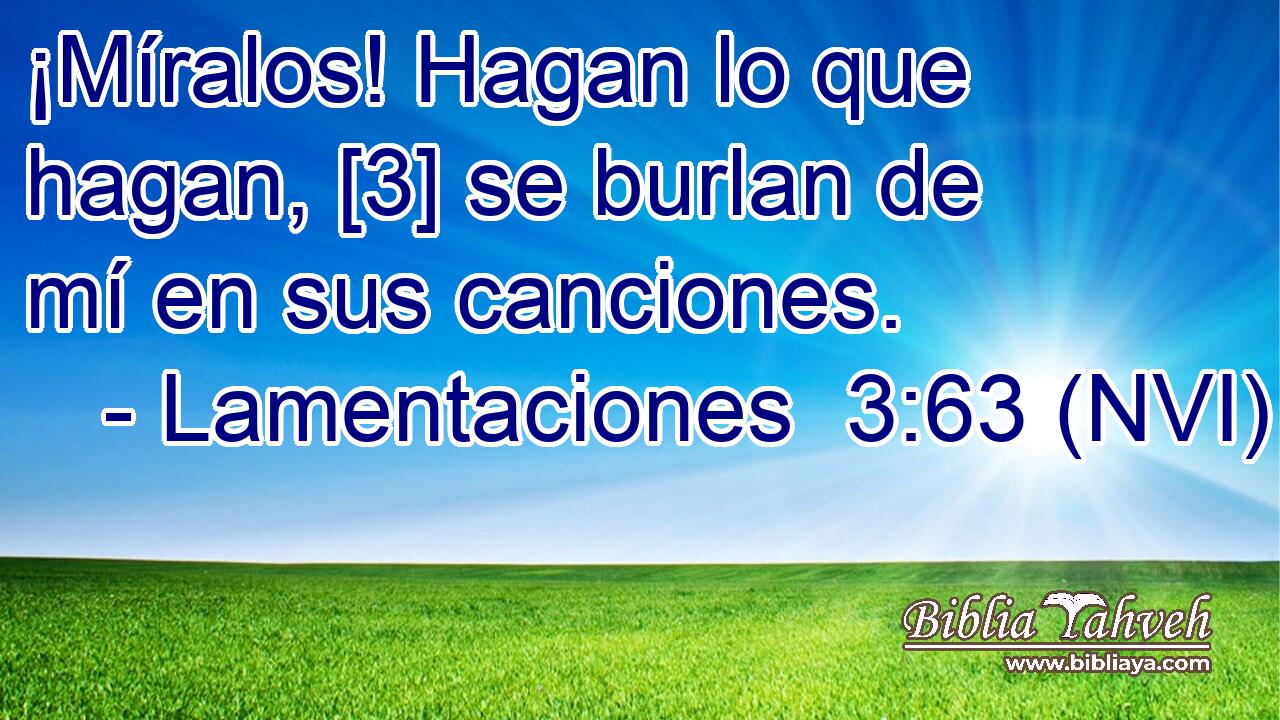  ¡Míralos! Hagan lo que hagan, [3] se burlan de mí en sus canciones. 