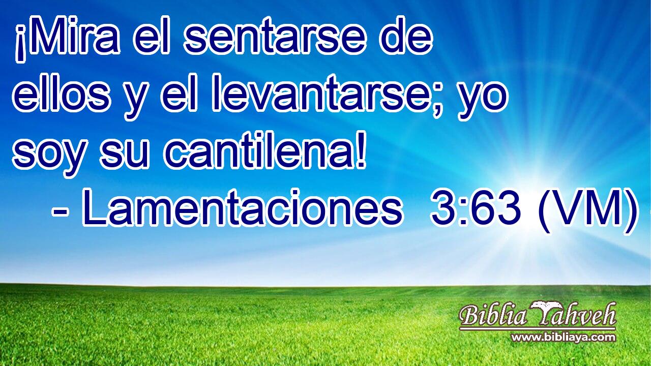  ¡Mira el sentarse de ellos y el levantarse; yo soy su cantilena! 