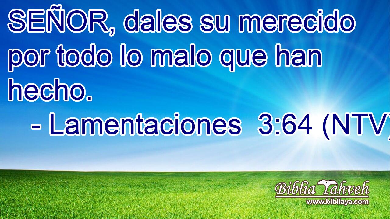 SEÑOR, dales su merecido por todo lo malo que han hecho.